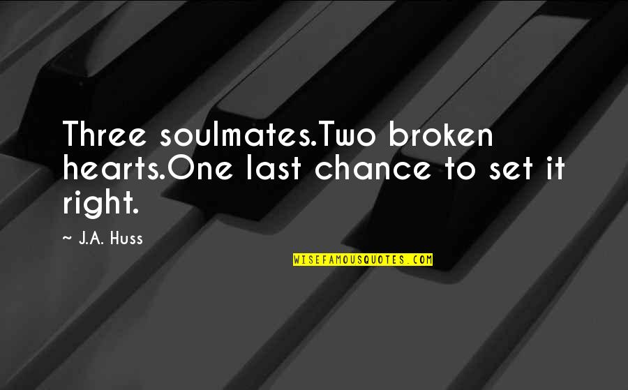 Bday Wishes Quotes By J.A. Huss: Three soulmates.Two broken hearts.One last chance to set