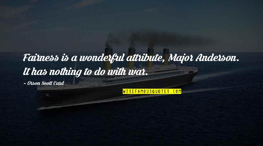Bday Wishes To Friend Quotes By Orson Scott Card: Fairness is a wonderful attribute, Major Anderson. It Bday Wishes To Friend Quotes By Orson Scott Card: Fairness is a wonderful attribute, Major Anderson. It