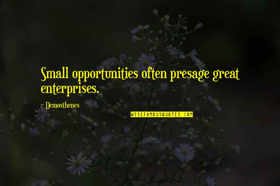 Bdays With Friends Quotes By Demosthenes: Small opportunities often presage great enterprises.