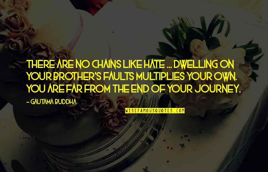 Bdays With Friends Quotes By Gautama Buddha: There are no chains like hate ... dwelling