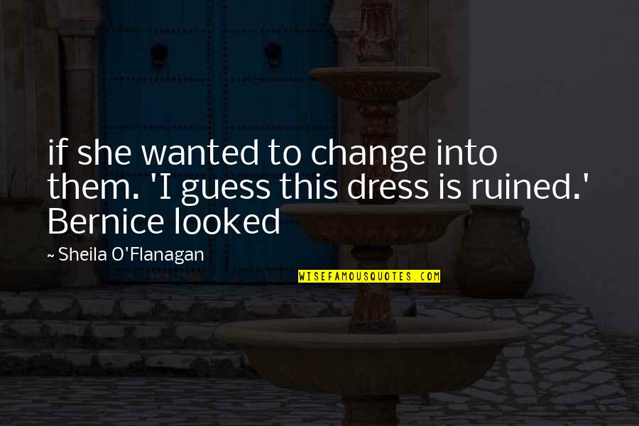 Bdays With Friends Quotes By Sheila O'Flanagan: if she wanted to change into them. 'I