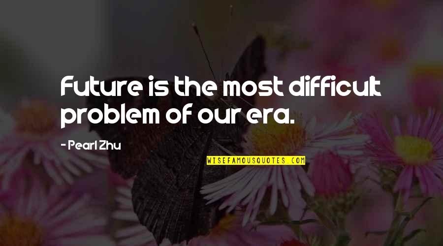 Bdb Rhage Quotes By Pearl Zhu: Future is the most difficult problem of our