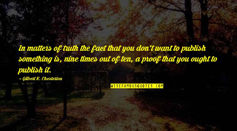 Bdcu Home Quotes By Gilbert K. Chesterton: In matters of truth the fact that you