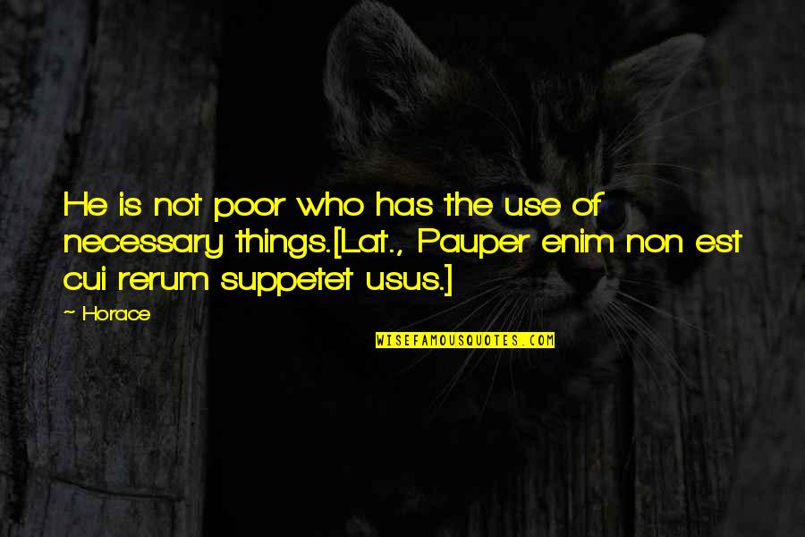 Bdcustoms Quotes By Horace: He is not poor who has the use Bdcustoms Quotes By Horace: He is not poor who has the use