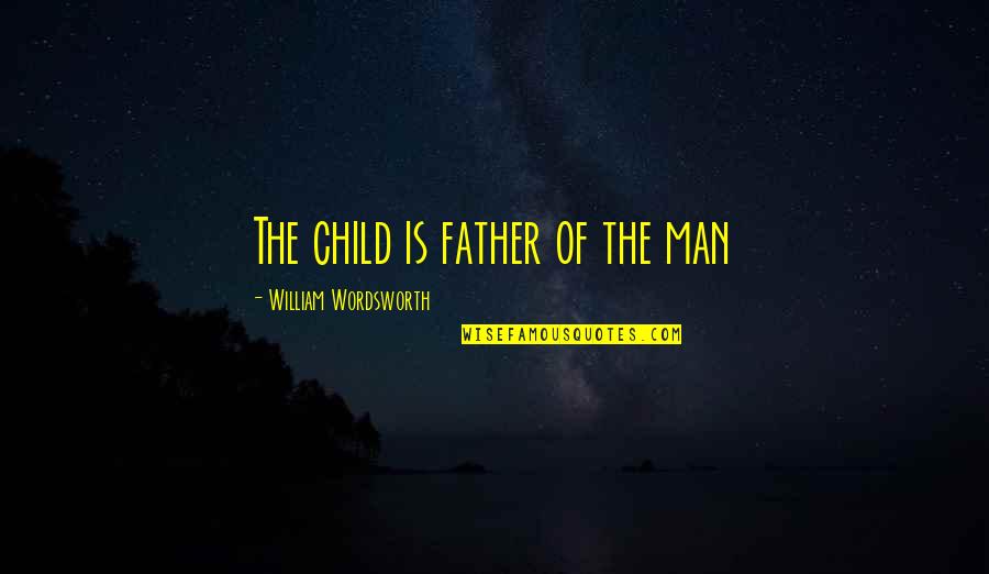 Bdeneves Quotes By William Wordsworth: The child is father of the man