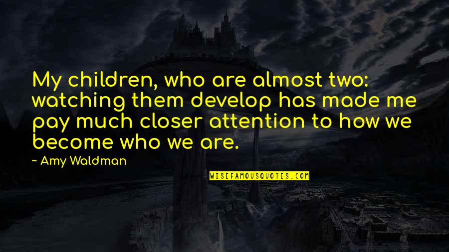 Bdenf Quotes By Amy Waldman: My children, who are almost two: watching them