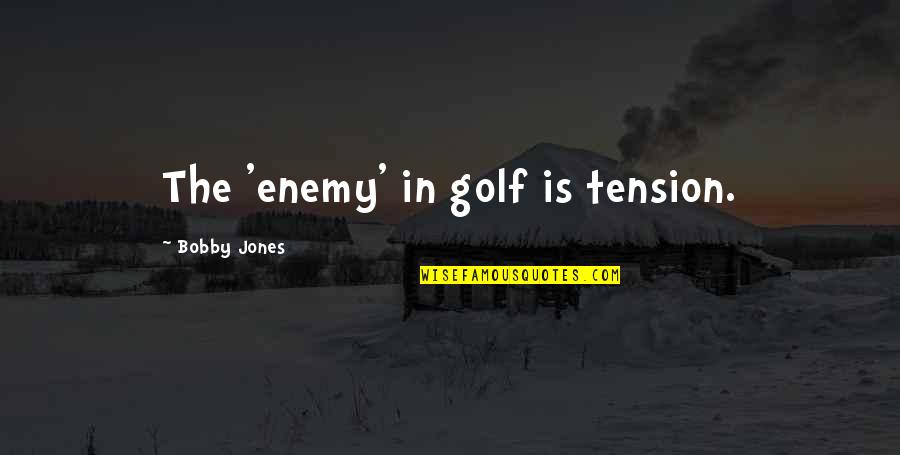 Bdenije Quotes By Bobby Jones: The 'enemy' in golf is tension. Bdenije Quotes By Bobby Jones: The 'enemy' in golf is tension.