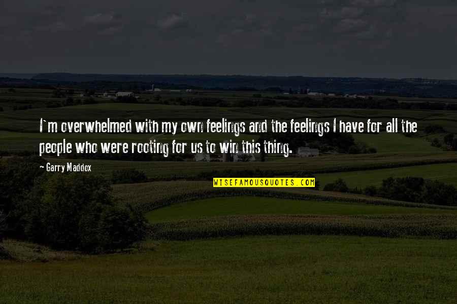 Bdenije Quotes By Garry Maddox: I'm overwhelmed with my own feelings and the Bdenije Quotes By Garry Maddox: I'm overwhelmed with my own feelings and the