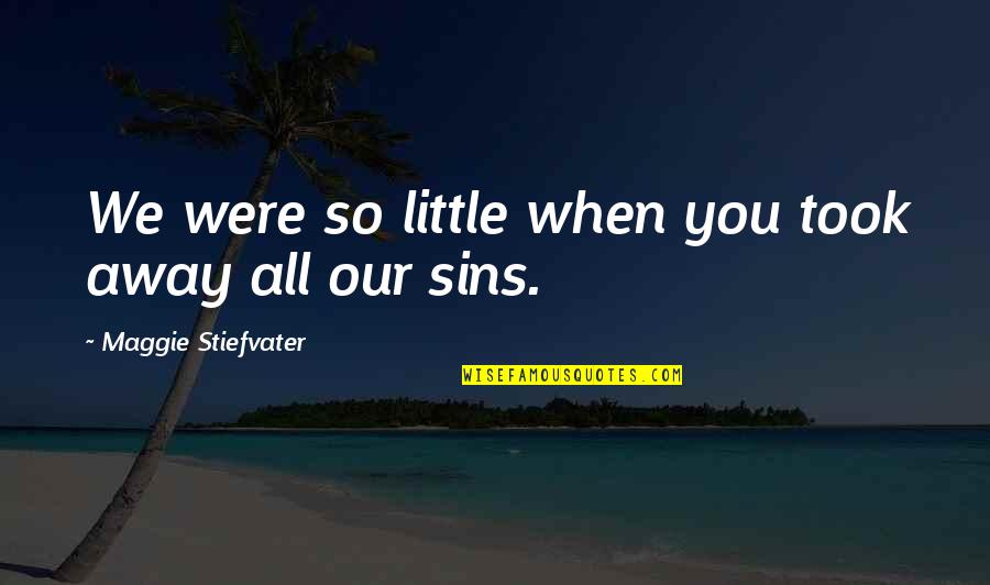 Bdj Quote Quotes By Maggie Stiefvater: We were so little when you took away Bdj Quote Quotes By Maggie Stiefvater: We were so little when you took away