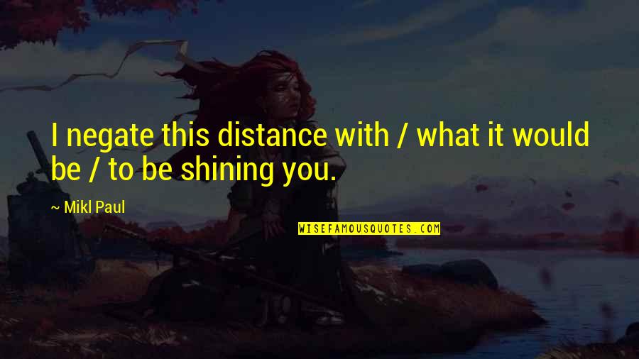 Bdj Quotes By Mikl Paul: I negate this distance with / what it