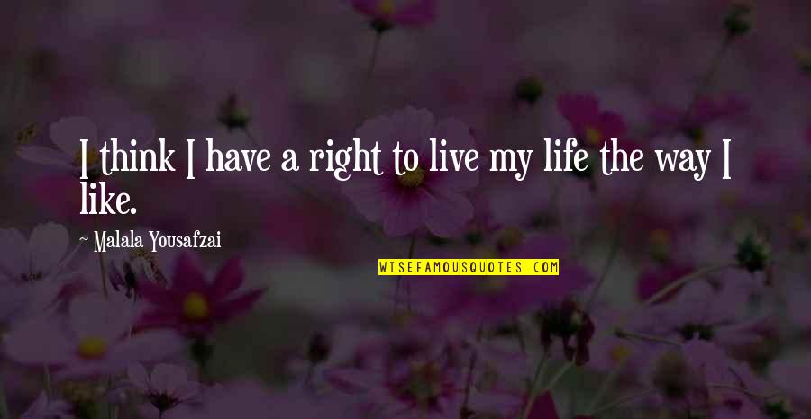 Bdnf Quotes By Malala Yousafzai: I think I have a right to live
