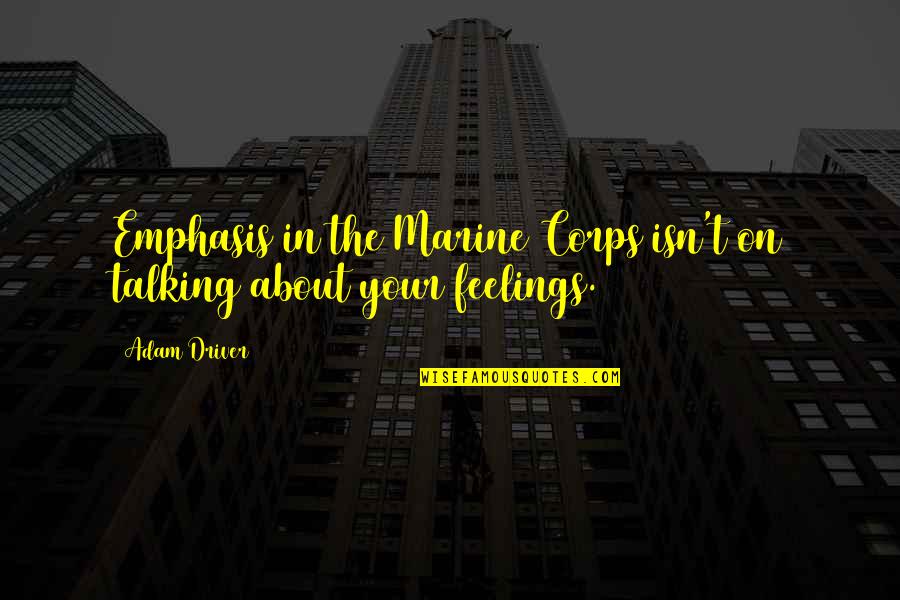 Bdny 2021 Quotes By Adam Driver: Emphasis in the Marine Corps isn't on talking
