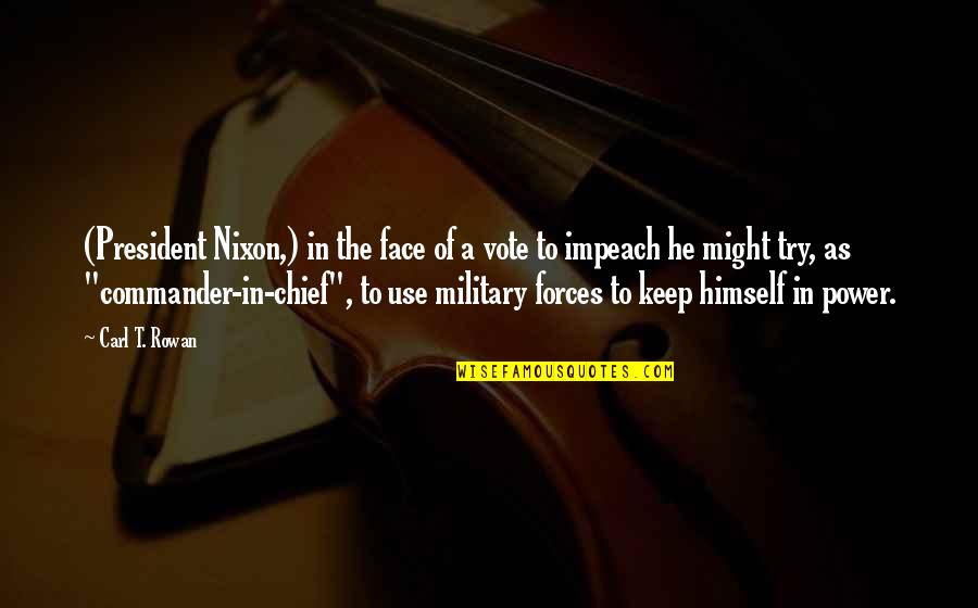 Bdo Quotes By Carl T. Rowan: (President Nixon,) in the face of a vote