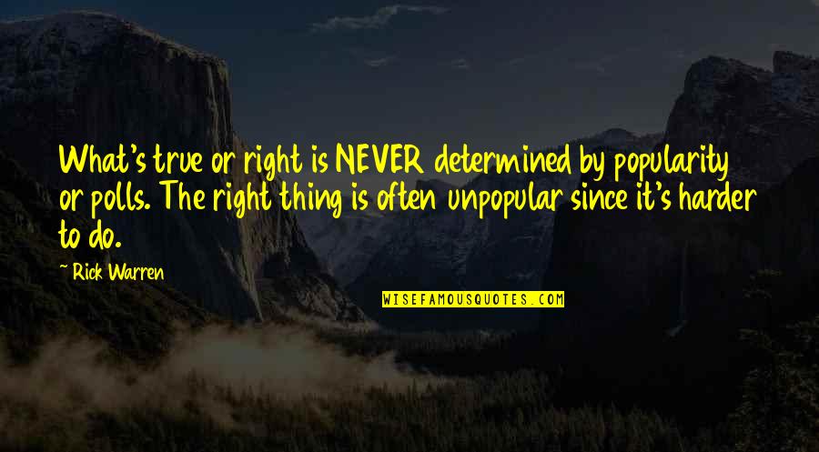Bdo Securities Quotes By Rick Warren: What's true or right is NEVER determined by Bdo Securities Quotes By Rick Warren: What's true or right is NEVER determined by
