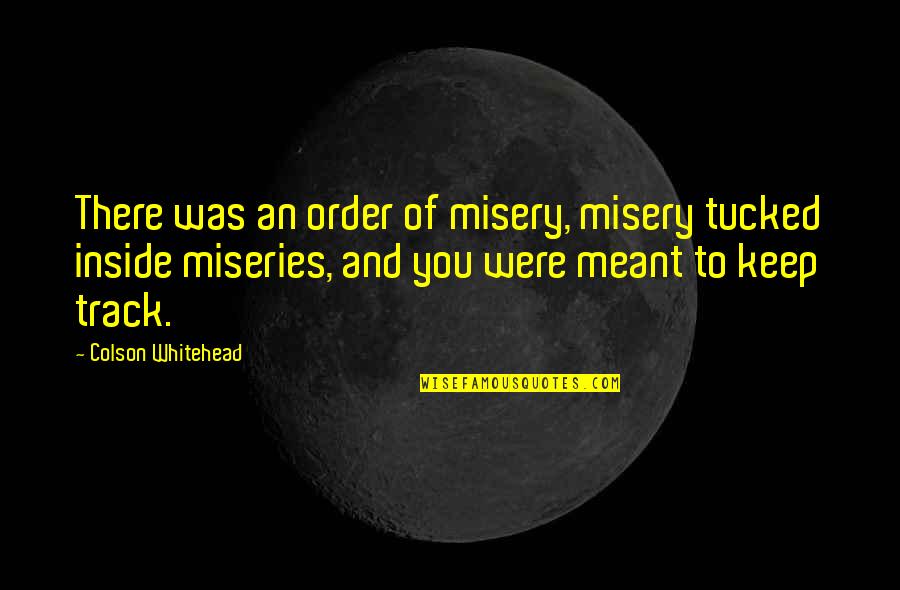 Bdsi Stock Quote Quotes By Colson Whitehead: There was an order of misery, misery tucked