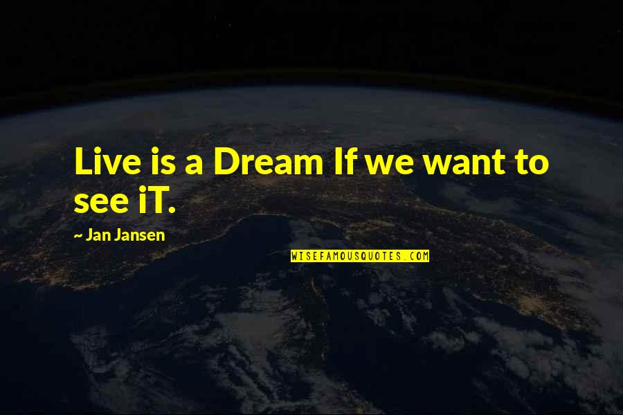 Bdsmers Quotes By Jan Jansen: Live is a Dream If we want to