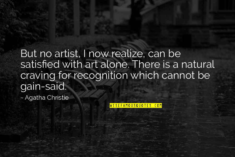 Bdubs Quotes By Agatha Christie: But no artist, I now realize, can be Bdubs Quotes By Agatha Christie: But no artist, I now realize, can be