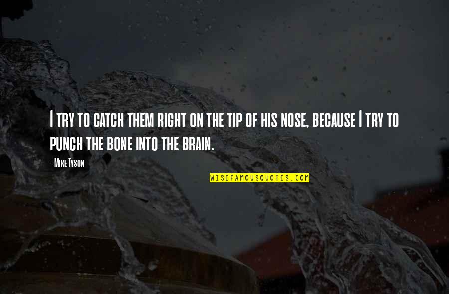 Bdubs Quotes By Mike Tyson: I try to catch them right on the Bdubs Quotes By Mike Tyson: I try to catch them right on the
