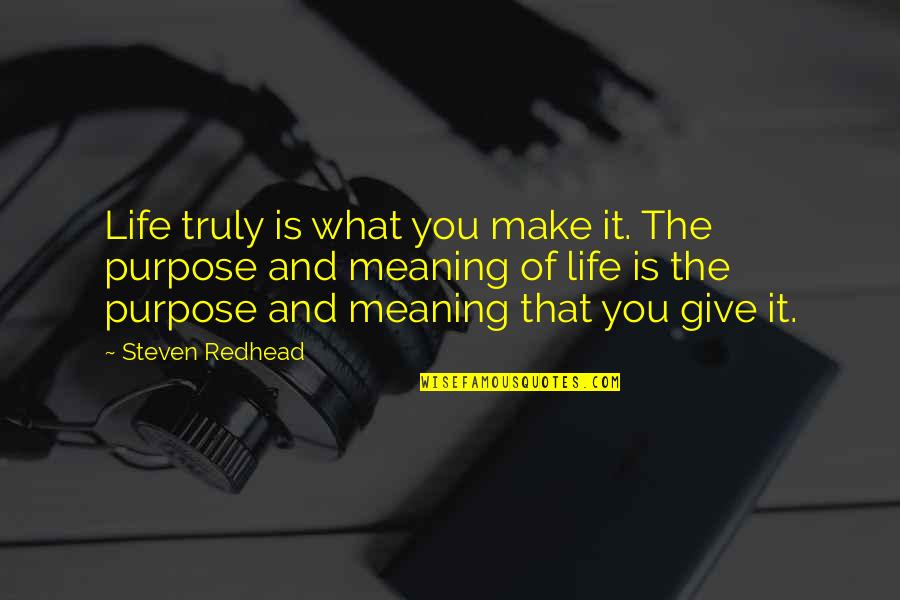 Bdusd Quotes By Steven Redhead: Life truly is what you make it. The