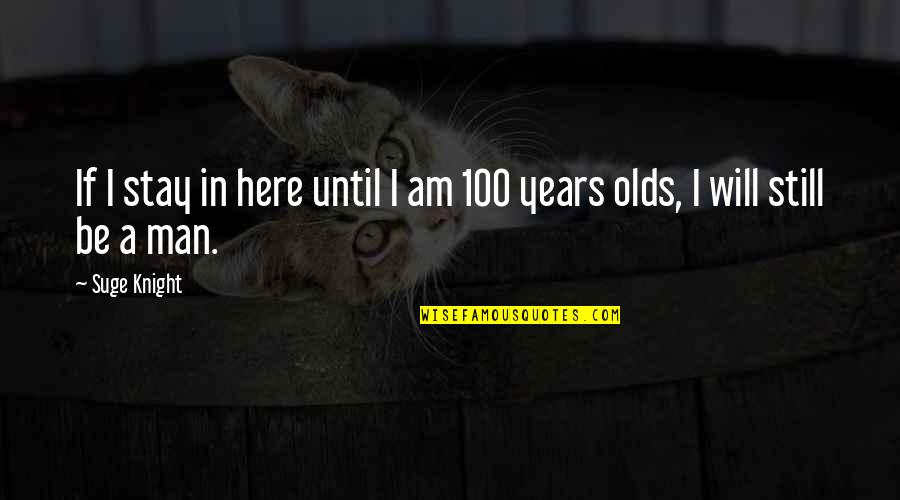 Be 100 Quotes By Suge Knight: If I stay in here until I am