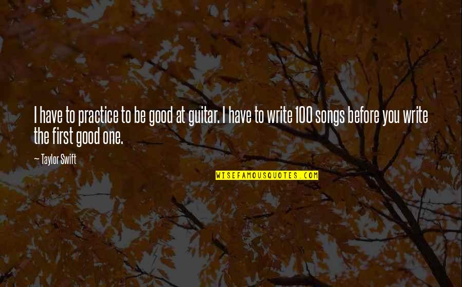 Be 100 Quotes By Taylor Swift: I have to practice to be good at Be 100 Quotes By Taylor Swift: I have to practice to be good at