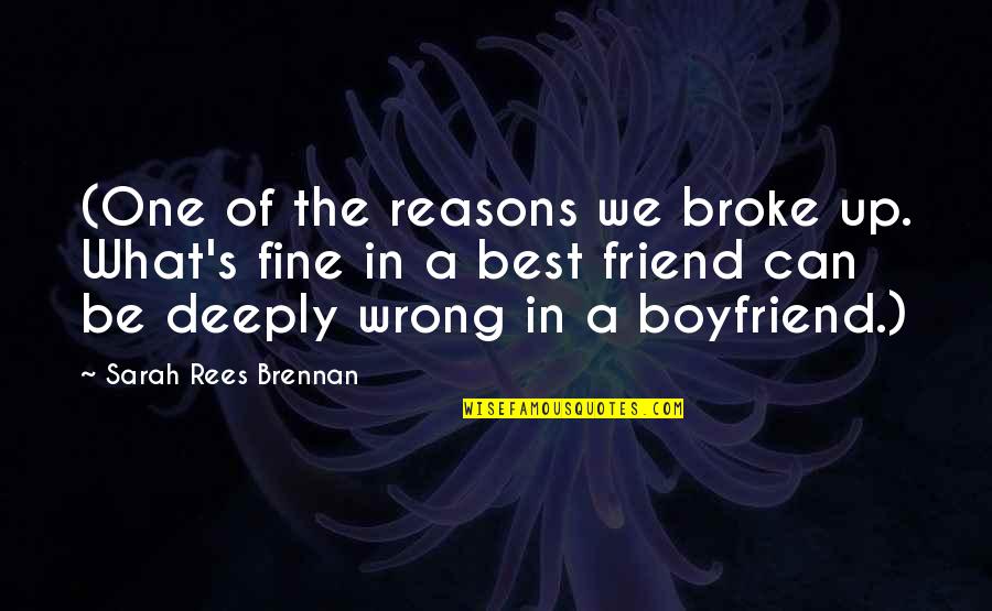 Be A Best Friend Quotes By Sarah Rees Brennan: (One of the reasons we broke up. What's