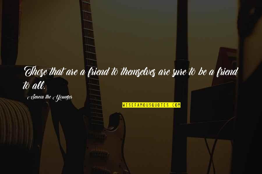 Be A Best Friend Quotes By Seneca The Younger: Those that are a friend to themselves are