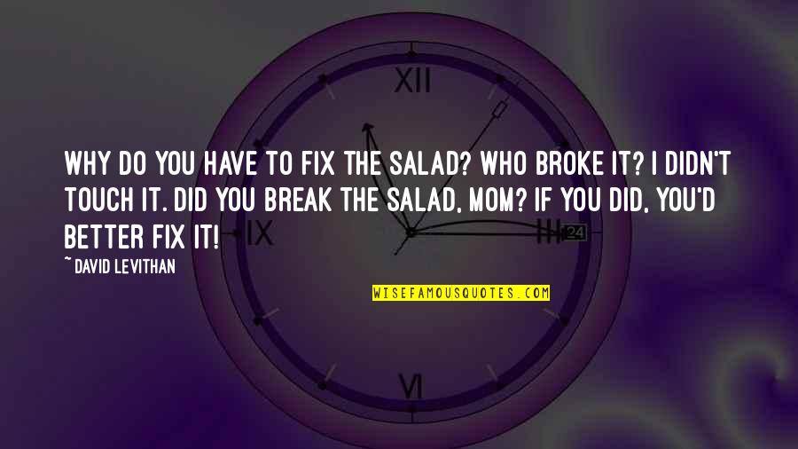 Be A Better Mom Quotes By David Levithan: Why do you have to fix the salad?