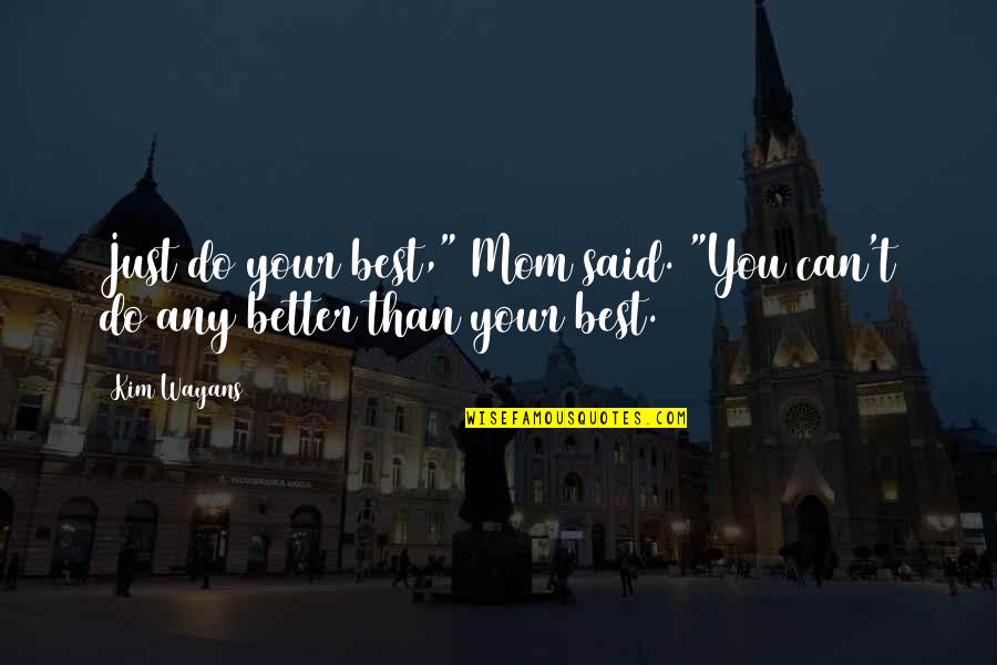 Be A Better Mom Quotes By Kim Wayans: Just do your best," Mom said. "You can't