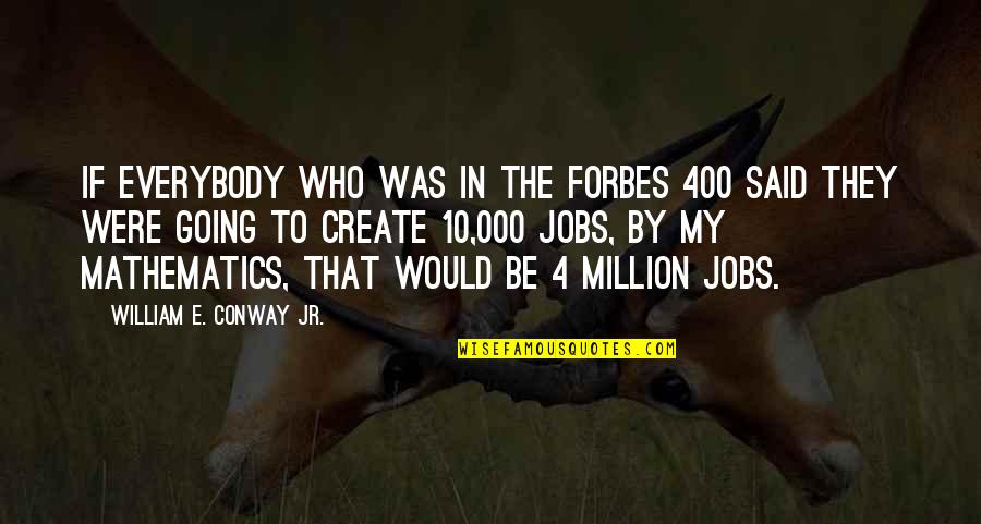 Be A Better Person Everyday Quotes By William E. Conway Jr.: If everybody who was in the Forbes 400 Be A Better Person Everyday Quotes By William E. Conway Jr.: If everybody who was in the Forbes 400