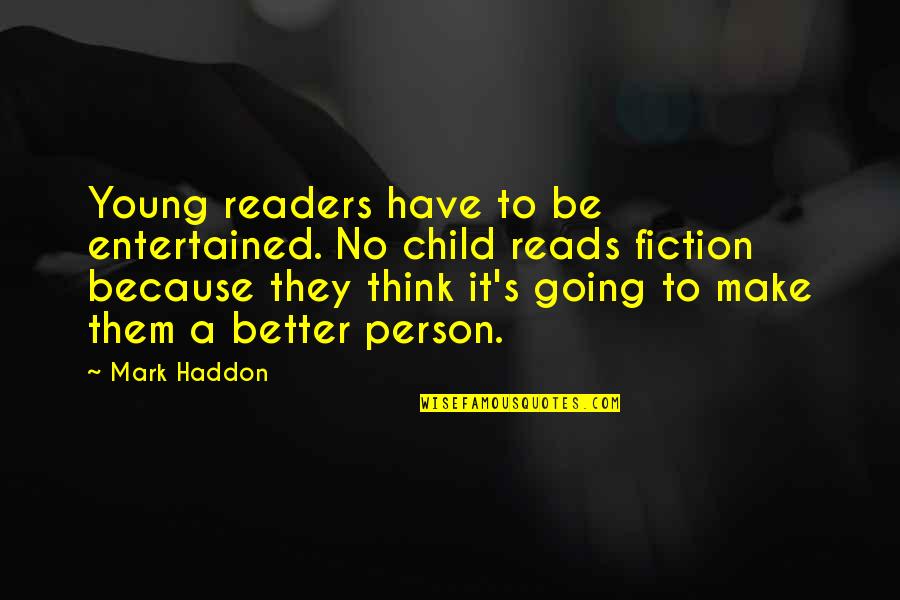 Be A Better Person Quotes By Mark Haddon: Young readers have to be entertained. No child