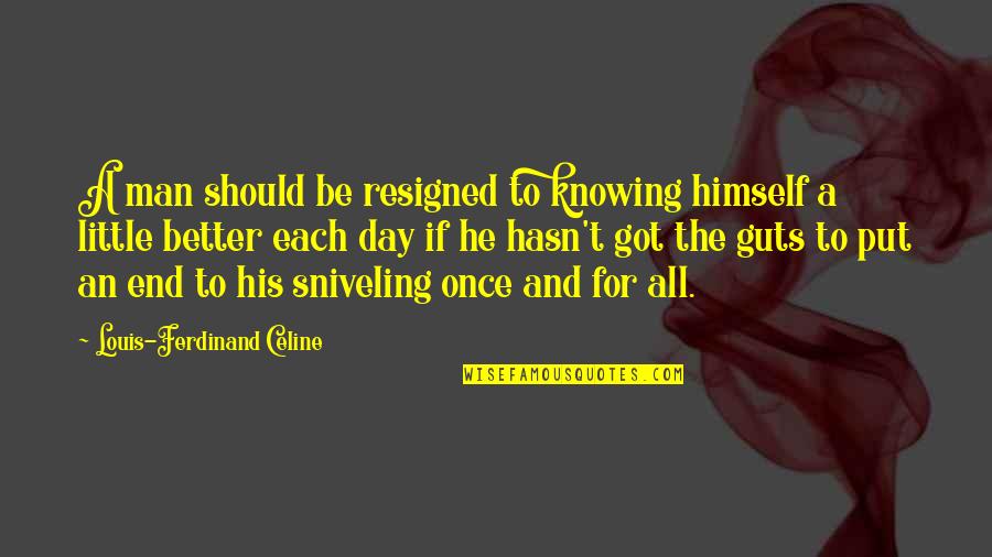 Be A Better Self Quotes By Louis-Ferdinand Celine: A man should be resigned to knowing himself