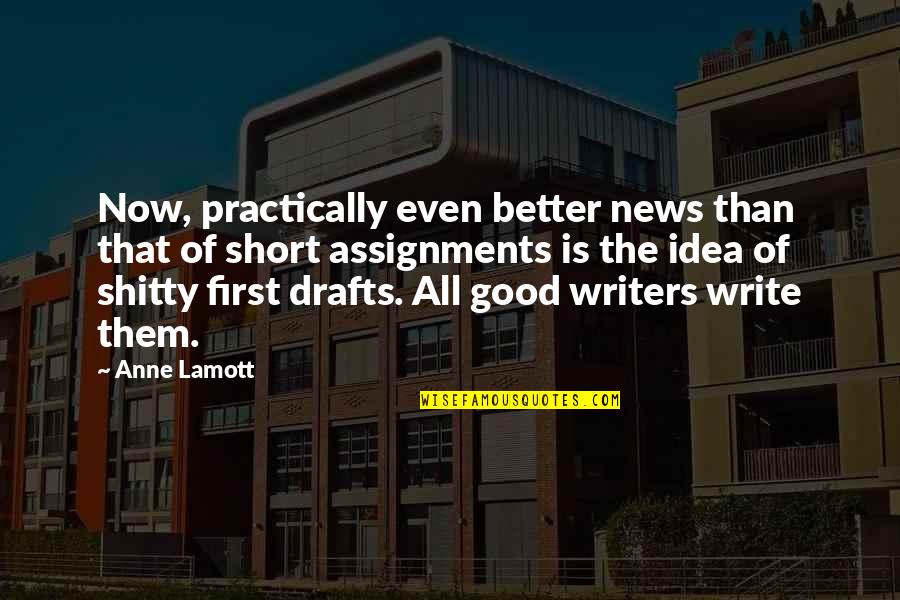 Be A Better Writer Quotes By Anne Lamott: Now, practically even better news than that of