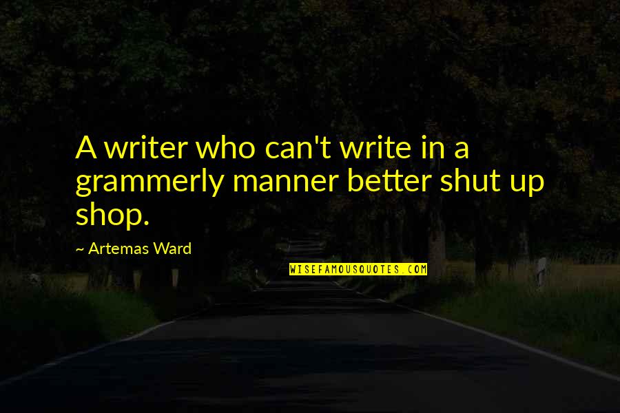 Be A Better Writer Quotes By Artemas Ward: A writer who can't write in a grammerly