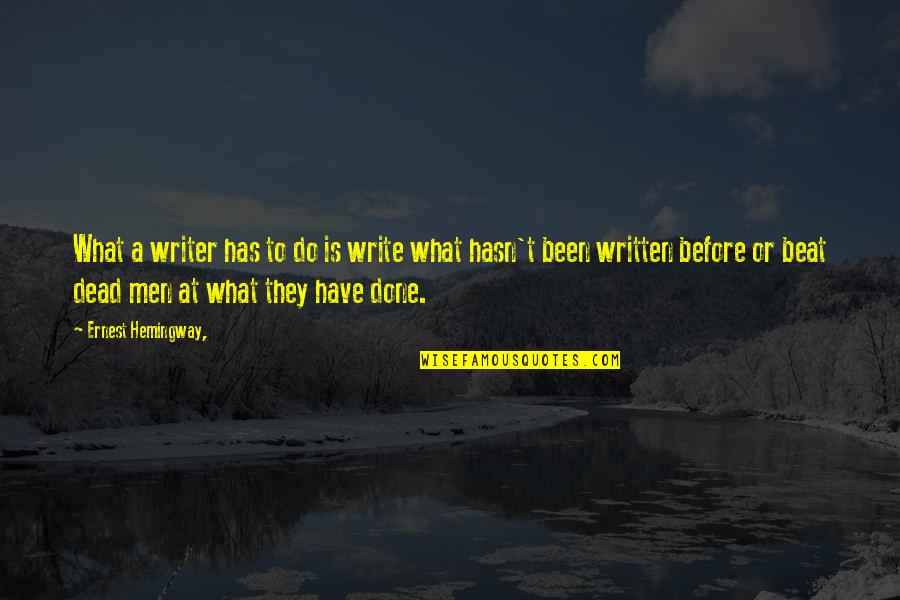 Be A Better Writer Quotes By Ernest Hemingway,: What a writer has to do is write