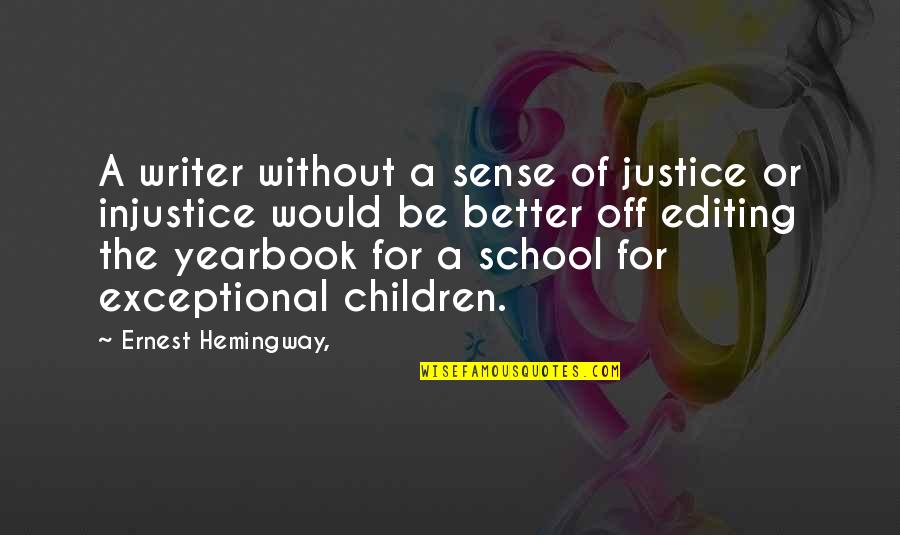 Be A Better Writer Quotes By Ernest Hemingway,: A writer without a sense of justice or