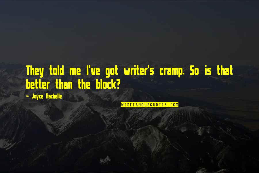 Be A Better Writer Quotes By Joyce Rachelle: They told me I've got writer's cramp. So