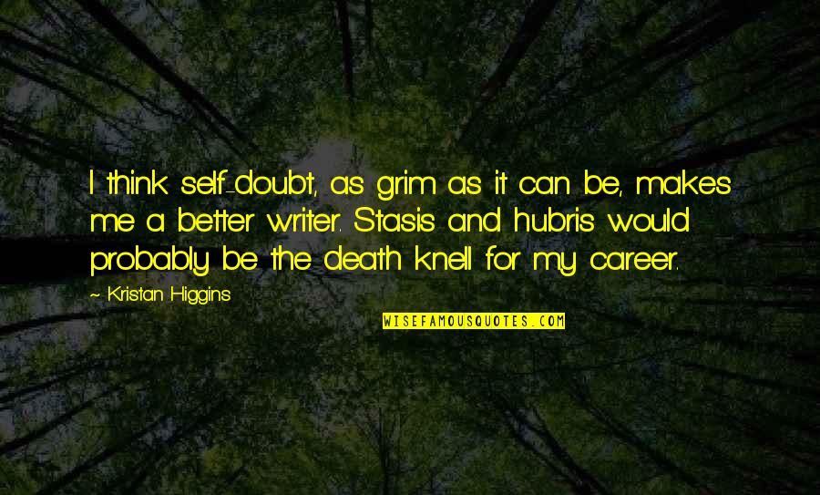 Be A Better Writer Quotes By Kristan Higgins: I think self-doubt, as grim as it can