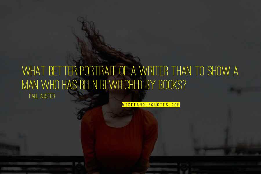 Be A Better Writer Quotes By Paul Auster: What better portrait of a writer than to