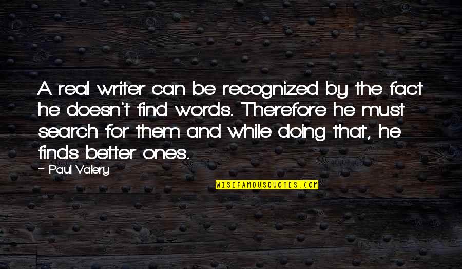 Be A Better Writer Quotes By Paul Valery: A real writer can be recognized by the