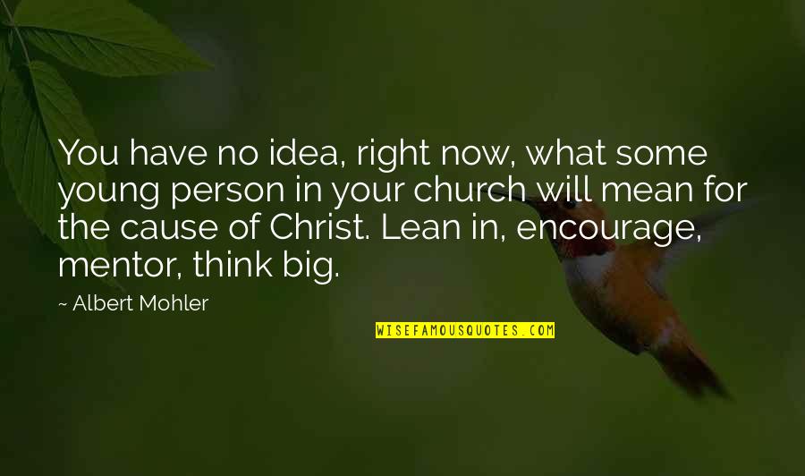 Be A Big Person Quotes By Albert Mohler: You have no idea, right now, what some