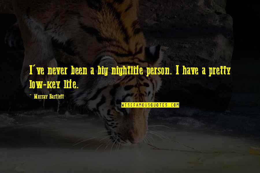Be A Big Person Quotes By Murray Bartlett: I've never been a big nightlife person. I