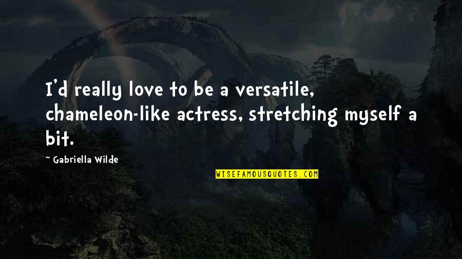 Be A Chameleon Quotes By Gabriella Wilde: I'd really love to be a versatile, chameleon-like Be A Chameleon Quotes By Gabriella Wilde: I'd really love to be a versatile, chameleon-like