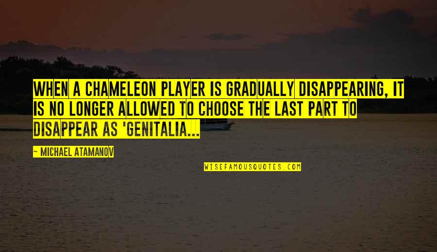 Be A Chameleon Quotes By Michael Atamanov: When a Chameleon player is gradually disappearing, it Be A Chameleon Quotes By Michael Atamanov: When a Chameleon player is gradually disappearing, it