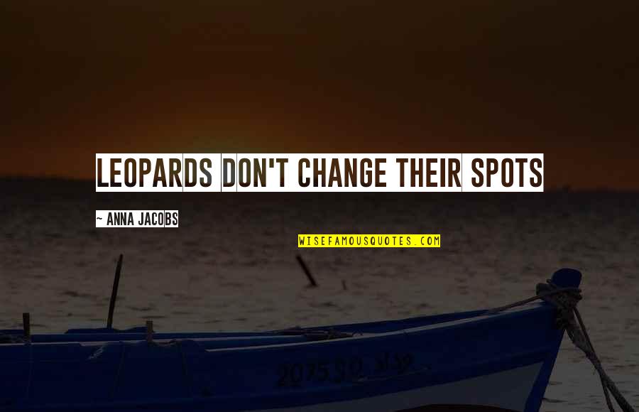 Be A Change Quote Quotes By Anna Jacobs: Leopards don't change their spots