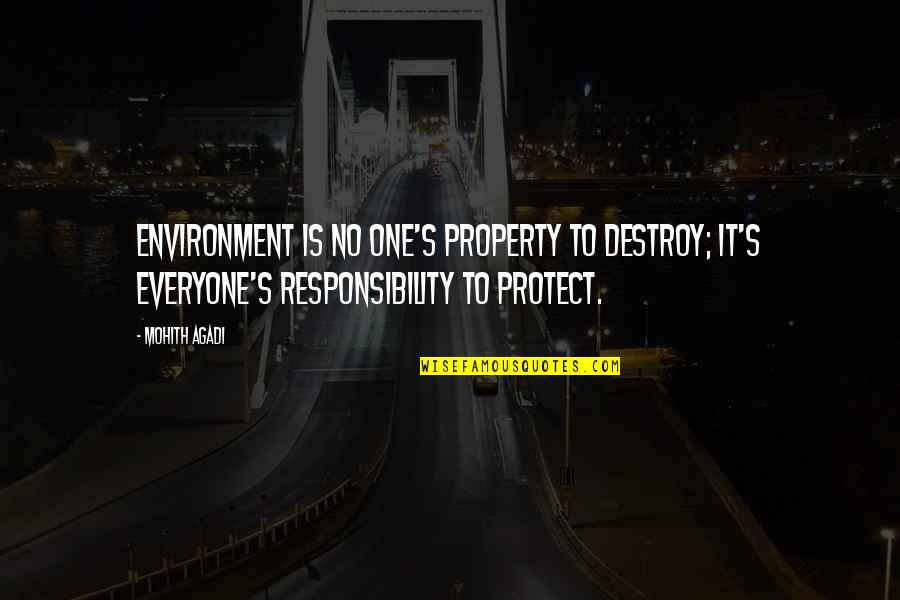 Be A Change Quote Quotes By Mohith Agadi: Environment is no one's property to destroy; it's