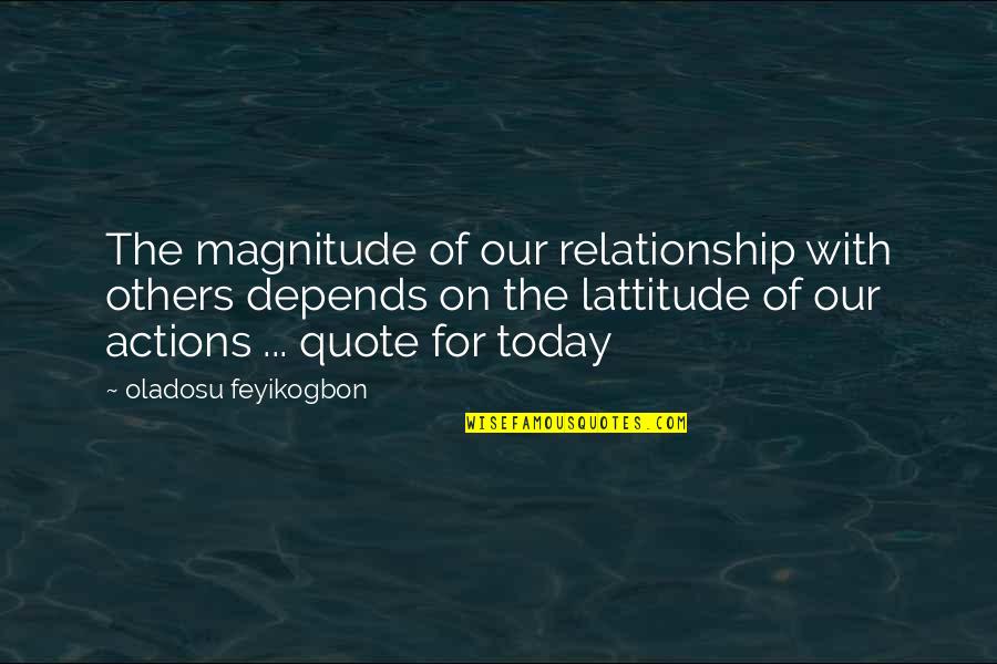 Be A Change Quote Quotes By Oladosu Feyikogbon: The magnitude of our relationship with others depends