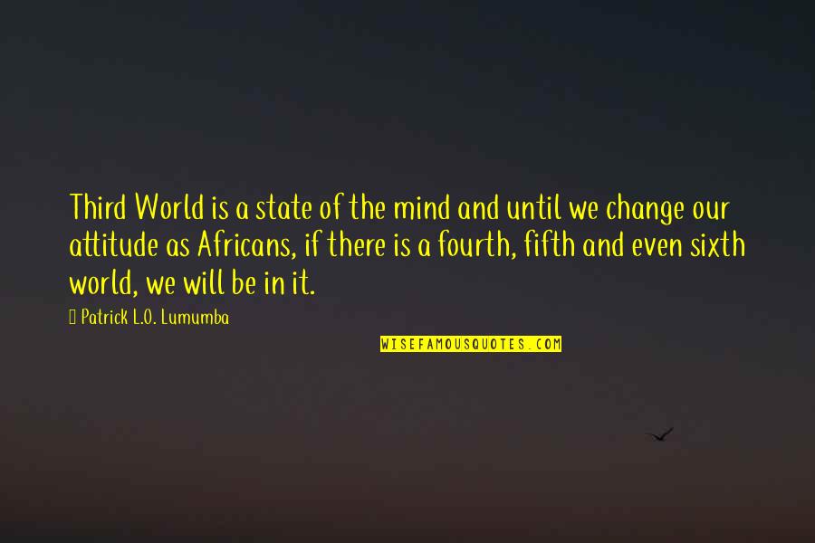 Be A Change Quote Quotes By Patrick L.O. Lumumba: Third World is a state of the mind