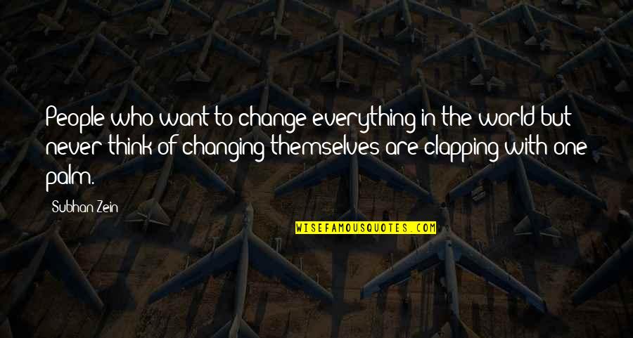 Be A Change Quote Quotes By Subhan Zein: People who want to change everything in the