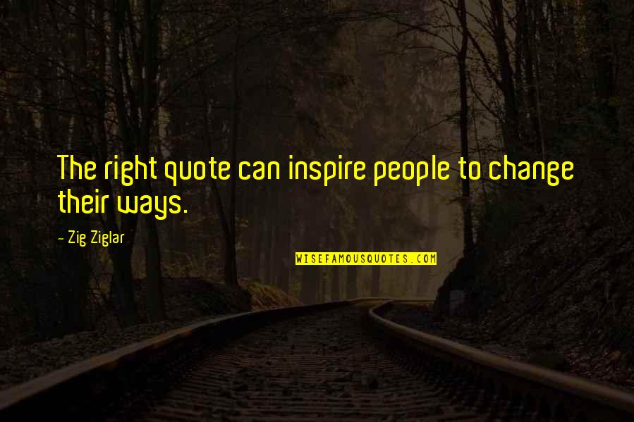 Be A Change Quote Quotes By Zig Ziglar: The right quote can inspire people to change
